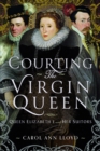 Image for Courting the Virgin Queen : Queen Elizabeth I And Her Suitors