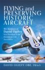 Image for Flying and Preserving Historic Aircraft: The Memoirs of David Ogilvy OBE, Vice-President of the Historic Aircraft Association