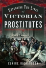 Image for Exploring the Lives of Victorian Prostitutes