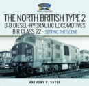 Image for North British Type 2 B-B diesel-hydraulic locomotives, BR Class 22Volume 1,: Setting the scene