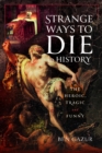 Image for Strange ways to die in history  : the heroic, tragic and funny