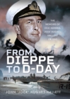 Image for From Dieppe to D-Day: The Memoirs of Vice Admiral &#39;Jock&#39; Hughes-Hallett