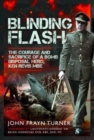 Image for Blinding flash  : the courage and sacrifice of a bomb disposal hero, Ken Revis MBE