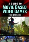 Image for A Guide to Movie Based Video Games, 2001 Onwards