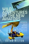 Image for Wild Adventures of the New Aviators : Challenges and Thrills of Paragliding, Hang-gliding, Paramotoring and Micro-lighting