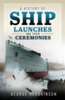 Image for A History of Ship Launches and Their Ceremonies