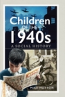 Image for Children of the 1940S: A Social History