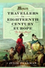 Image for Travellers in Eighteenth Century Europe : The Sexes Abroad