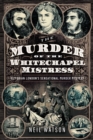 Image for Murder of the Whitechapel Mistress: Victorian London&#39;s Sensational Murder Mystery
