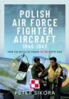 Image for Polish Air Force fighter aircraft, 1940-1942  : from the Battle of France to the Dieppe Raid