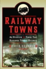 Image for Railway towns  : an overview of towns that developed through railways