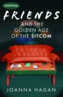 Image for Friends and the Golden Age of the Sitcom