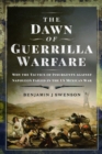 Image for The dawn of guerrilla warfare  : why the tactics of insurgents against Napoleon failed in the US Mexican war