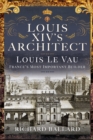 Image for Louis XIV&#39;s Architect: Louis Le Vau, France&#39;s Most Important Builder