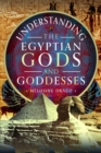 Image for Understanding the Egyptian Gods and Goddesses