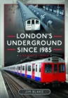 Image for London&#39;s Underground Since 1985 : A Journey in Colour