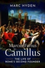 Image for Marcus Furius Camillus : The Life of Rome&#39;s Second Founder