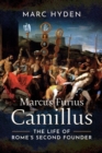 Image for Marcus Furius Camillus: The Life of Rome&#39;s Second Founder