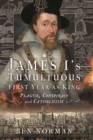 Image for James I&#39;s Tumultuous First Year as King: Plague, Conspiracy and Catholicism