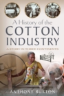 Image for History of the Cotton Industry: A Story in Three Continents
