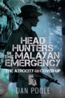Image for Head Hunters in the Malayan Emergency: The Atrocity and Cover-Up