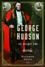 Image for George Hudson: The Railway King : A New Biography