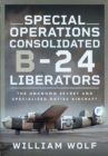 Image for Special Operations Consolidated B-24 Liberators: The Unknown Secret and Specialized Duties Aircraft