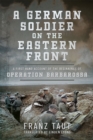 Image for German Soldier on the Eastern Front: A First Hand Account of the Beginnings of Operation Barbarossa