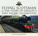 Image for Flying Scotsman, and the Story of Gresley&#39;s First Pacific Locomotives