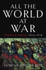 Image for All the world at war  : people and places, 1914-1918