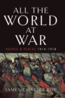 Image for All the World at War: People and Places, 1914-1918