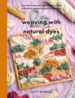 Image for Weaving with natural dyes  : learn how to dye and weave yarns to create 12 beautiful seasonal projects for home