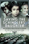 Image for Saving the Schindler&#39;s Daughter: How Courageous Women Rescued an Orphaned Girl from French Concentration Camps