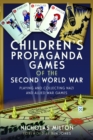 Image for Children&#39;s propaganda games of the Second World War  : playing and collecting Nazi and Allied war games