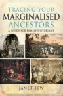 Image for Tracing Your Marginalised Ancestors: A Guide for Family Historians