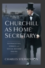Image for Churchill as Home Secretary: Suffragettes, Strikes, and Social Reform 1910-11