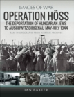 Image for Operation Hoss: The Deportation of Hungarian Jews to Auschwitz, May-July 1944