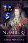 Image for The Tudors by numbers  : the stories and statistics behind England&#39;s most infamous royal dynasty