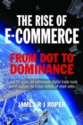 Image for The Rise of E-Commerce : From Dot to Dominance