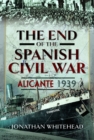Image for The end of the Spanish Civil War  : Alicante 1939