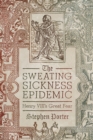 Image for Sweating Sickness Epidemic: Henry VIII&#39;s Great Fear