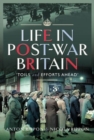 Image for Life in post-war Britain  : &quot;toils and efforts ahead&quot;