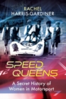 Image for Speed Queens: A Secret History of Women in Motorsport