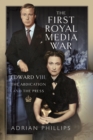 Image for The first royal media war  : Edward VIII, the abdication and the press