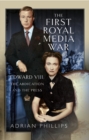 Image for First Royal Media War: Edward VIII, The Abdication and the Press