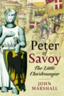 Image for Peter of Savoy  : the Little Charlemagne