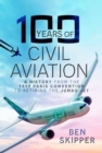Image for 100 Years of Civil Aviation : A History from the 1919 Paris Convention to Retiring the Jumbo Jet