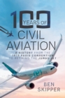 Image for 100 Years of Civil Aviation: A History from the 1919 Paris Convention to Retiring the Jumbo Jet
