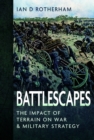 Image for Battlescapes : The Impact of Terrain on War and Military Strategy
