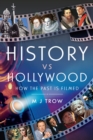 Image for History Vs Hollywood: How the Past Is Filmed